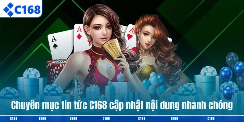 Chuyên mục tin tức C168 cập nhật nội dung nhanh chóng
