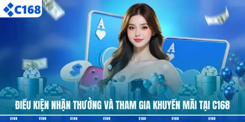 Điều kiện nhận thưởng và tham gia khuyến mãi tại C168