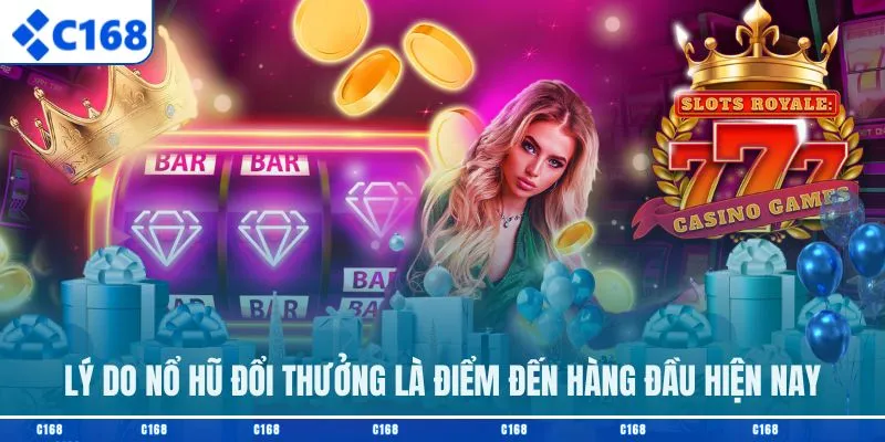 Lý do nổ hũ đổi thưởng là điểm đến hàng đầu hiện nay